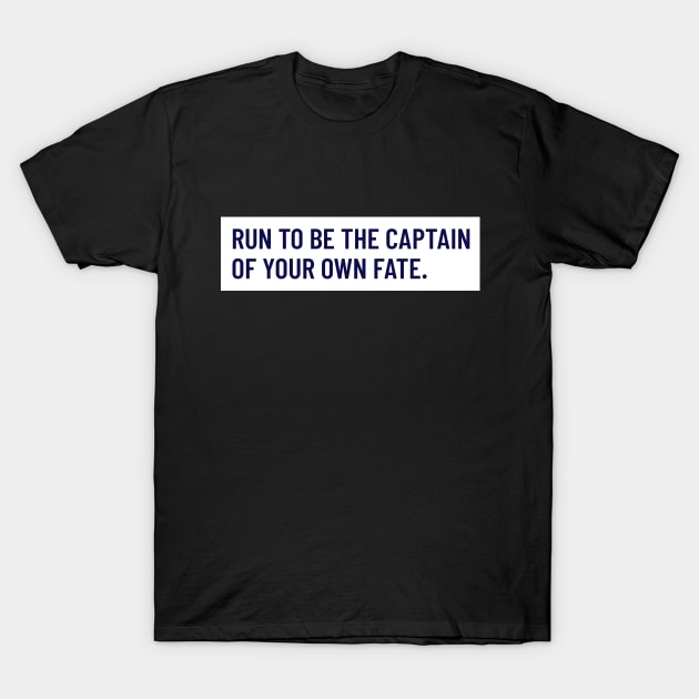 Run To Be The Captain Of Your Own Fate Running T-Shirt by TheFireInsideTeeShop